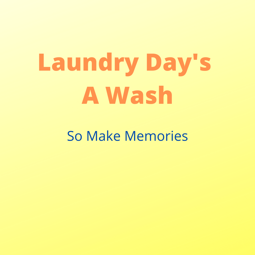 Laundry Day is a Wash: Make Memories